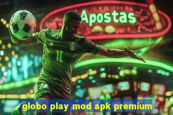 globo play mod apk premium